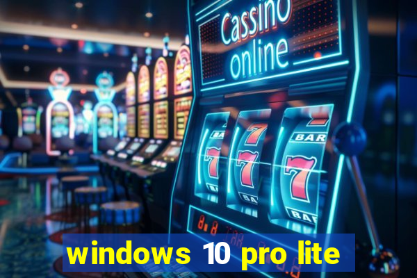 windows 10 pro lite